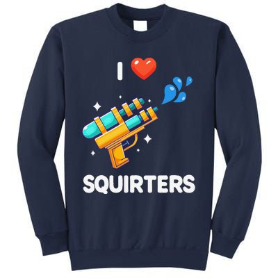 I Love Squirters Funny Sweatshirt