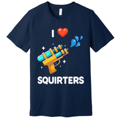 I Love Squirters Funny Premium T-Shirt