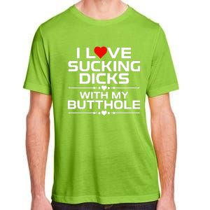 I Love Sucking Dicks With My Butthole Adult ChromaSoft Performance T-Shirt