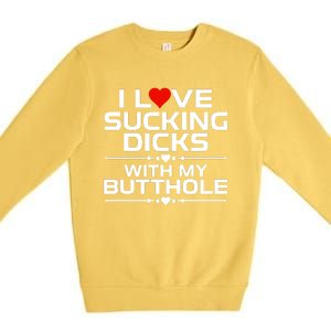 I Love Sucking Dicks With My Butthole Premium Crewneck Sweatshirt