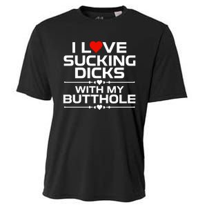 I Love Sucking Dicks With My Butthole Cooling Performance Crew T-Shirt