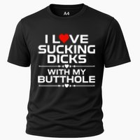 I Love Sucking Dicks With My Butthole Cooling Performance Crew T-Shirt