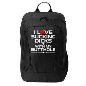 I Love Sucking Dicks With My Butthole City Backpack