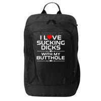 I Love Sucking Dicks With My Butthole City Backpack