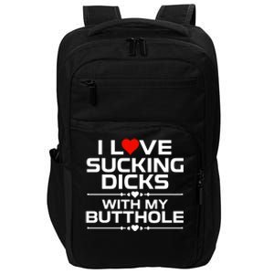 I Love Sucking Dicks With My Butthole Impact Tech Backpack