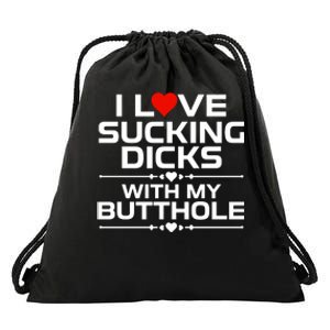 I Love Sucking Dicks With My Butthole Drawstring Bag