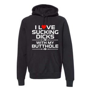 I Love Sucking Dicks With My Butthole Premium Hoodie