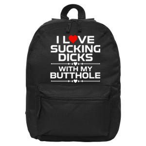 I Love Sucking Dicks With My Butthole 16 in Basic Backpack