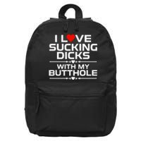 I Love Sucking Dicks With My Butthole 16 in Basic Backpack