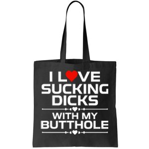 I Love Sucking Dicks With My Butthole Tote Bag