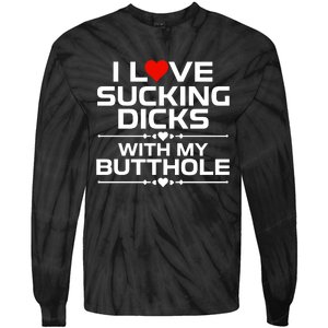 I Love Sucking Dicks With My Butthole Tie-Dye Long Sleeve Shirt