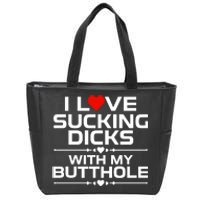 I Love Sucking Dicks With My Butthole Zip Tote Bag