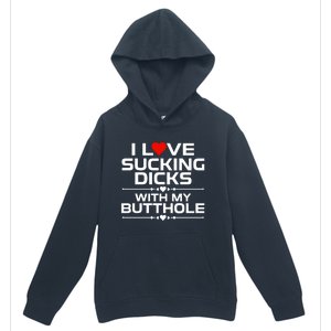 I Love Sucking Dicks With My Butthole Urban Pullover Hoodie