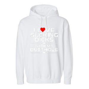 I Love Sucking Dicks With My Butthole Garment-Dyed Fleece Hoodie