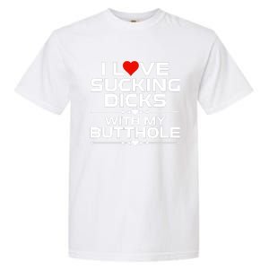 I Love Sucking Dicks With My Butthole Garment-Dyed Heavyweight T-Shirt