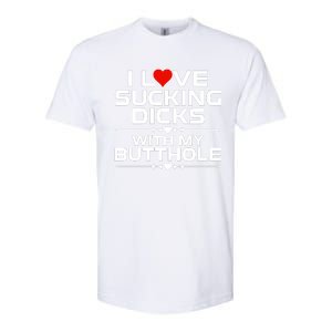 I Love Sucking Dicks With My Butthole Softstyle CVC T-Shirt