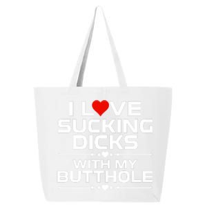 I Love Sucking Dicks With My Butthole 25L Jumbo Tote