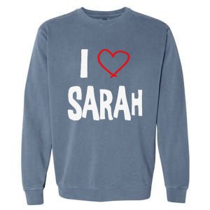 I Love Sarah, I Love You With All My Heart Garment-Dyed Sweatshirt