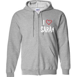 I Love Sarah, I Love You With All My Heart Full Zip Hoodie