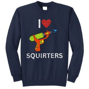 I Love Squirters Tall Sweatshirt