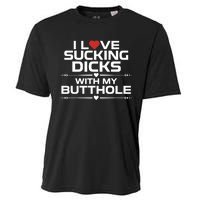 I Love Sucking Dicks With My Butthole Cooling Performance Crew T-Shirt