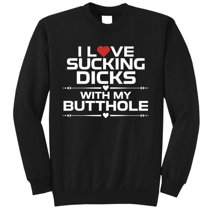 I Love Sucking Dicks With My Butthole Sweatshirt