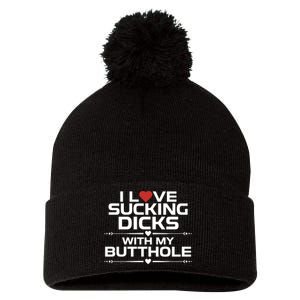 I Love Sucking Dicks With My Butthole Pom Pom 12in Knit Beanie