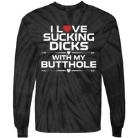 I Love Sucking Dicks With My Butthole Tie-Dye Long Sleeve Shirt