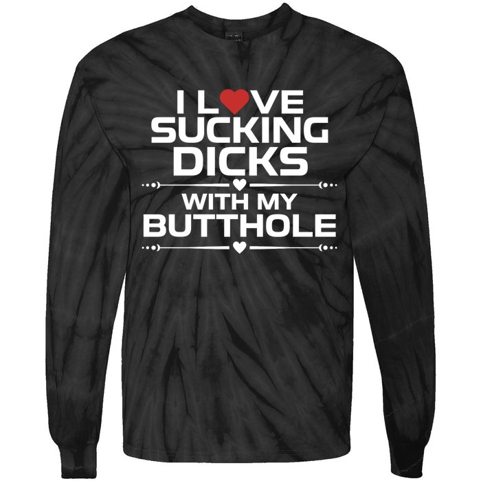 I Love Sucking Dicks With My Butthole Tie-Dye Long Sleeve Shirt