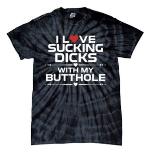 I Love Sucking Dicks With My Butthole Tie-Dye T-Shirt