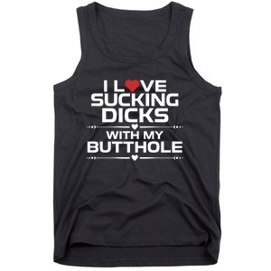 I Love Sucking Dicks With My Butthole Tank Top