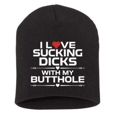 I Love Sucking Dicks With My Butthole Short Acrylic Beanie