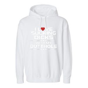 I Love Sucking Dicks With My Butthole Garment-Dyed Fleece Hoodie