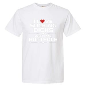 I Love Sucking Dicks With My Butthole Garment-Dyed Heavyweight T-Shirt