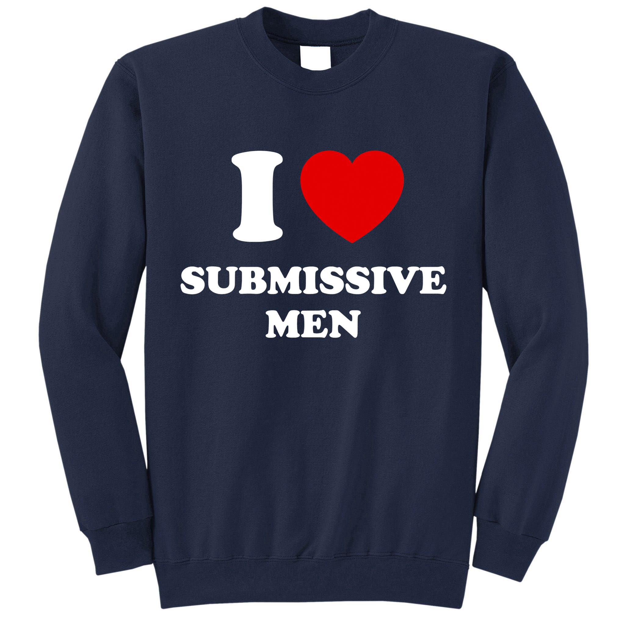 I Love Submissive M.e.n Tall Sweatshirt