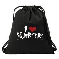 I Love Squirters Funny Drawstring Bag