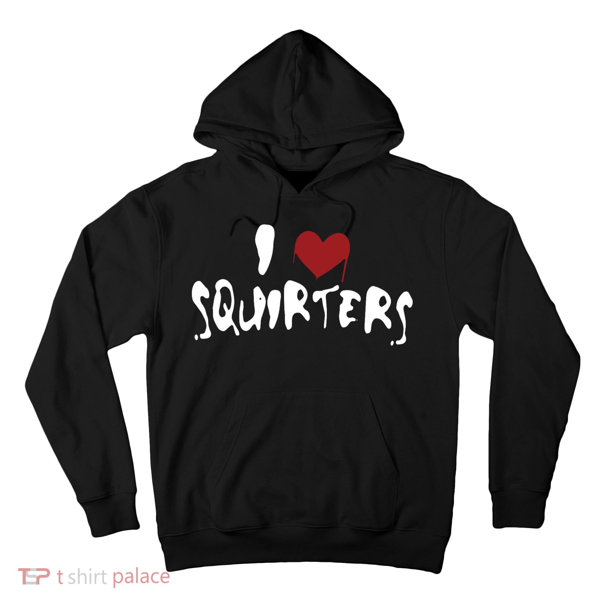 I Love Squirters Funny Tall Hoodie