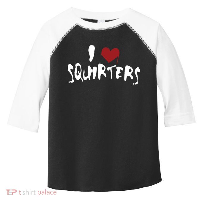 I Love Squirters Funny Toddler Fine Jersey T-Shirt