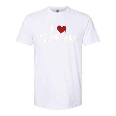 I Love Squirters Funny Softstyle CVC T-Shirt