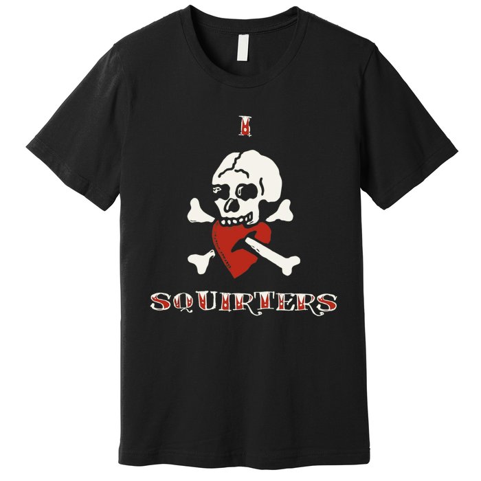 I Love Squirters Premium T-Shirt