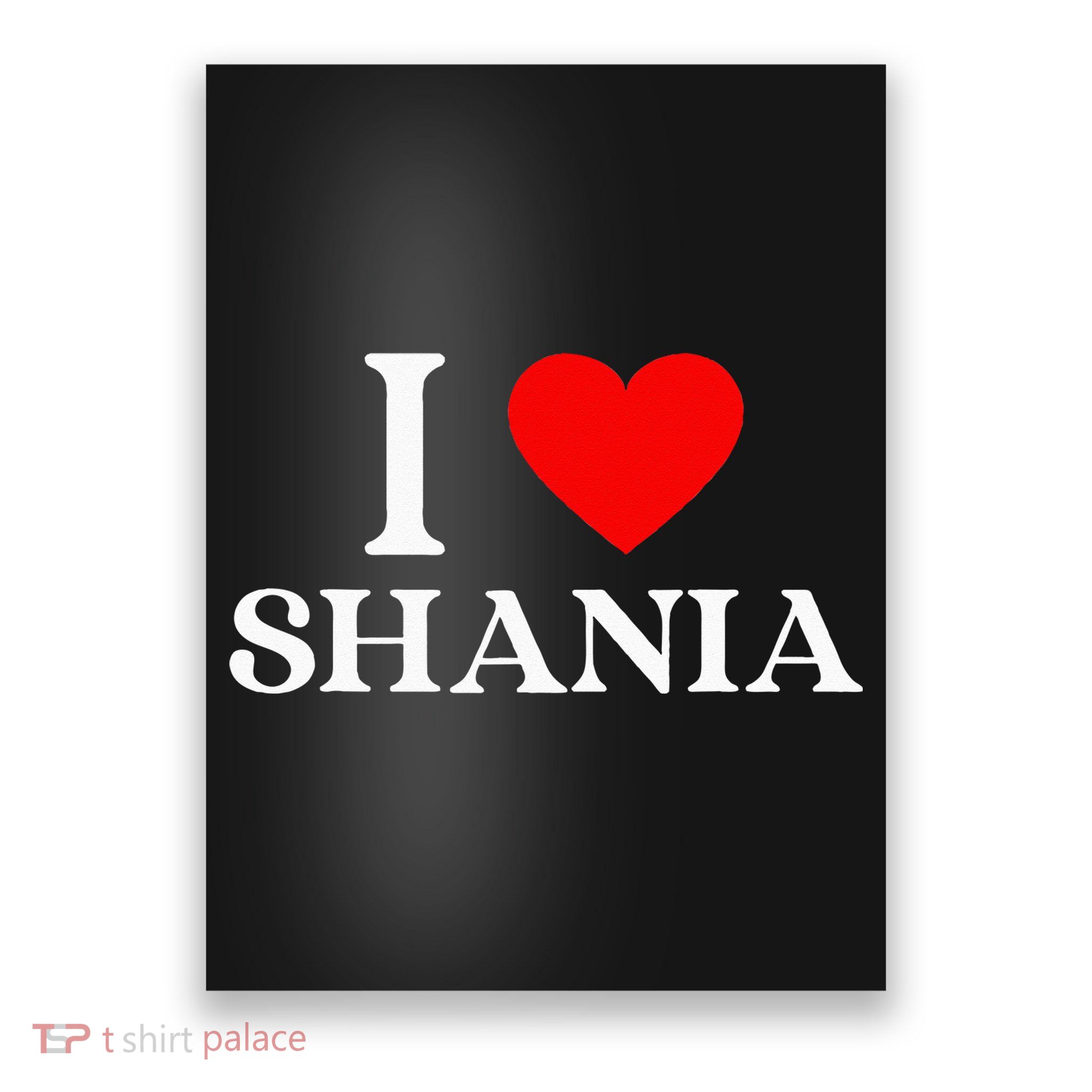 I Love Shania Heart First Name Shania Poster