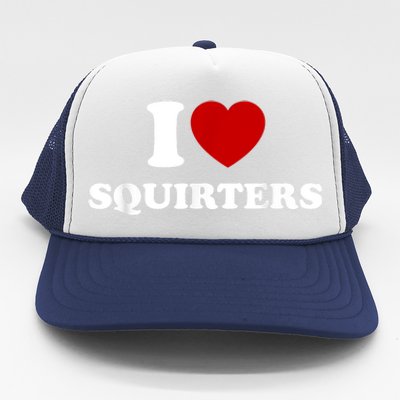 I Love Squirters Funny Gift Trucker Hat