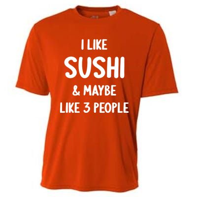 I Like Sushi And Maybe Like 3 People Sushi Lover Funny Gift Cooling Performance Crew T-Shirt