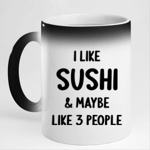 I Like Sushi And Maybe Like 3 People Sushi Lover Funny Gift 11oz Black Color Changing Mug