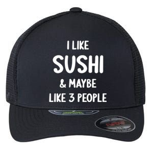 I Like Sushi And Maybe Like 3 People Sushi Lover Funny Gift Flexfit Unipanel Trucker Cap