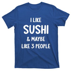 I Like Sushi And Maybe Like 3 People Sushi Lover Funny Gift T-Shirt