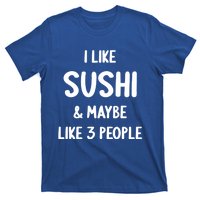 I Like Sushi And Maybe Like 3 People Sushi Lover Funny Gift T-Shirt