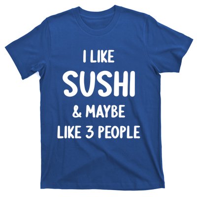 I Like Sushi And Maybe Like 3 People Sushi Lover Funny Gift T-Shirt