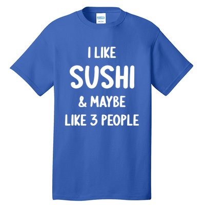 I Like Sushi And Maybe Like 3 People Sushi Lover Funny Gift Tall T-Shirt