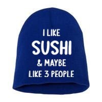 I Like Sushi And Maybe Like 3 People Sushi Lover Funny Gift Short Acrylic Beanie